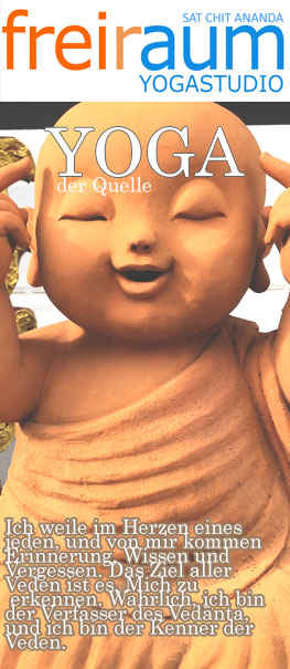 Ich weile im Herzen eines jeden, und von mir kommen Erinnerung, Wissen und Vergessen. Das Ziel aller Veden ist es, Mich zu erkennen. Wahrlich, ich bin der Verfasser des Vedānta, und ich bin der Kenner der Veden. (Bhagavat Gita) Buddha
